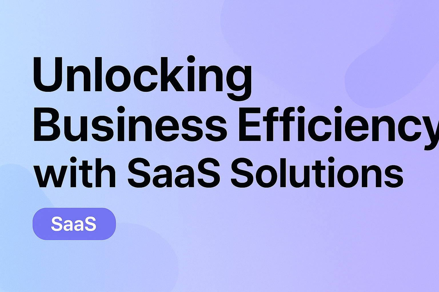 Unlocking Business Efficiency with SaaS Solutions